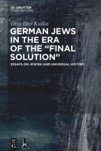 Otto Dov Kulka — German Jews in the Era of the “Final Solution”: Essays on Jewish and Universal History