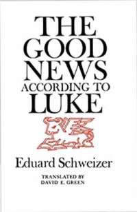 Eduard Schweizer, David E. Green (translator) — The Good news according to Luke