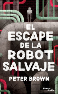 Peter Brown — El escape de la robot salvaje