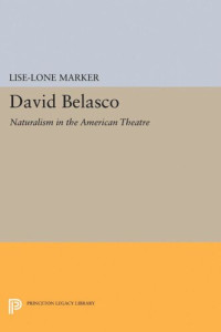 Lise-Lone Marker — David Belasco: Naturalism in the American Theatre