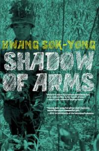 Hwang Sok-yong, Chun Kyung-Ja (translation, Paik Nak-chung, Cécile Wajsbrot — The Shadow of Arms