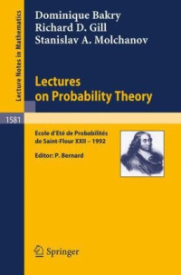 Dominique Bakry, Richard D. Gill, Stanislav A. Molchanov, Pierre Bernard — Lectures on Probability Theory. Ecole D'Ete De Probabilites De Saint-Flour XXII, 1992