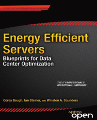 Gough, Corey;Saunders, Winston;Steiner, Ian — Energy efficient servers: blueprints for data center optimization ; [the IT professional's operational handbook]