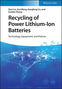 Xiao Lin, Xue Wang, Gangfeng Liu, Guobin Zhang — Recycling of Power Lithium-Ion Batteries: Technology, Equipment, and Policies