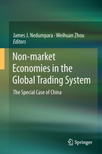 James J.  Nedumpara, Weihuan Zhou — Non-market Economies in the Global Trading System: The Special Case of China