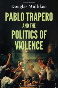 Douglas Mulliken — Pablo Trapero and the Politics of Violence