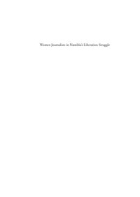 Maria Mboono Nghidinwa; Henning Melber (introduction) — Women Journalists in Namibia's Liberation Struggle 1985-1990