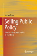 Joseph Drew — Selling Public Policy: Rhetoric, Heresthetic, Ethics and Evidence