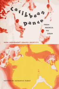 Susanna Sloat — Caribbean Dance from Abakuá to Zouk: How Movement Shapes Identity