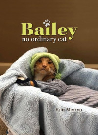 Merryn, Erin — Bailey: No Ordinary Cat