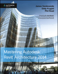 Krygiel, Eddy;Vandezande, James;Read, Phil — Mastering Autodesk Revit Architecture 2014