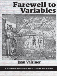 Jaan Valsiner — Farewell to Variables (Unifying Science, Culture and Society)