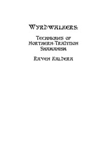 Raven Kaldera — Wyrdwalkers: Techniques of Northern-Tradition Shamanism