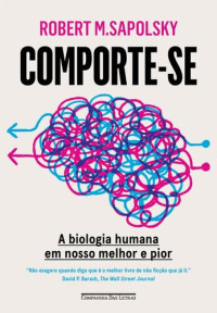 Robert M. Sapolsky — Comporte-se: A biologia humana em nosso melhor e pior