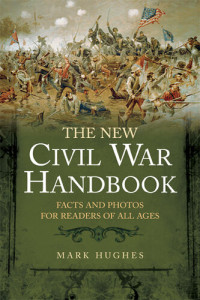 Mark Hughes — THE NEW CIVIL WAR HANDBOOK: Facts and Photos for Readers of All Ages