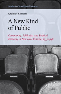 Graham Cassano — A New Kind of Public: Community, Solidarity, and Political Economy in New Deal Cinema, 1935-1948