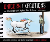 Steve Breen — Unicorn Executions and Other Crazy Stuff My Kids Make Me Draw