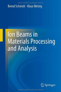 Bernd Schmidt, Klaus Wetzig (auth.) — Ion Beams in Materials Processing and Analysis