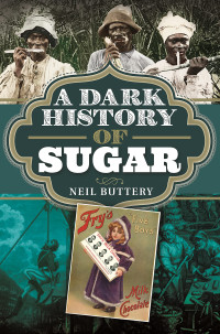 Neil Buttery — A Dark History of Sugar