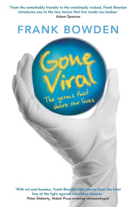 Frank Bowden — Gone Viral: The Germs that Share Our Lives