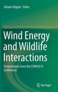 Koppel, Johann(Editor) — Wind Energy and Wildlife Interactions: Presentations from the CWW2015 Conference