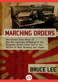 Bruce Lee — Marching Orders: The Untold Story of How the American Breaking of the Japanese Secret Codes
