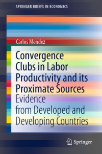 Carlos Mendez — Convergence Clubs in Labor Productivity and its Proximate Sources: Evidence from Developed and Developing Countries