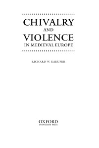 RICHARD W. KAEUPER — Chivalry and violence in medieval europe