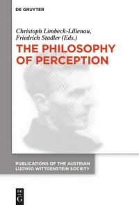 Christoph Limbeck-Lilienau (editor); Friedrich Stadler (editor) — The Philosophy of Perception: Proceedings of the 40th International Ludwig Wittgenstein Symposium