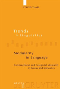 Etsuyo Yuasa — Modularity in Language: Constructional and Categorial Mismatch in Syntax and Semantics