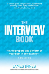 James Innes — Interview Book, The: How To Prepare And Perform At Your Best In Any Interview
