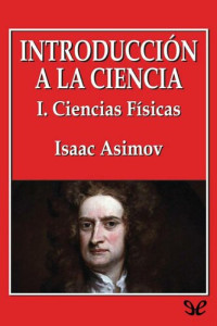 Isaac Asimov — Introducción a la ciencia - I. Ciencias Físicas