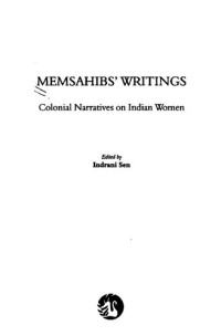 Indrani Sen (editor) — Memsahibs' writings : colonial narratives on Indian women