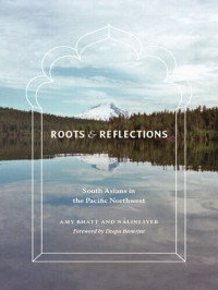 Nalini Iyer — Roots and reflections : South Asians in the Pacific Northwest