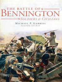 Gabriel, Michael P — Battle of Bennington, The: Soldiers & Civilians