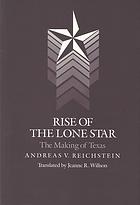 Reichstein, Andreas — Rise of the Lone Star : the making of Texas