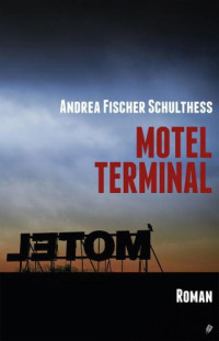 Schulthess Fischer, Andrea — Motel Terminal