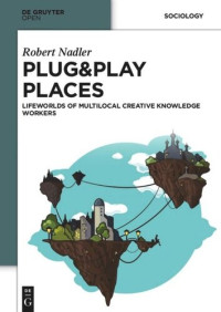 Robert Nadler — Plug&Play Places: Lifeworlds of Multilocal Creative Knowledge Workers