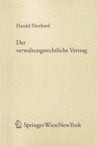 Univ.-Ass. Dr. Harald Eberhard (auth.) — Der verwaltungsrechtliche Vertrag: Ein Beitrag zur Handlungsformenlehre