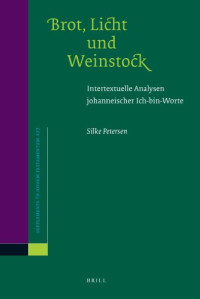 Silke Petersen — Brot, Licht und Weinstock: Intertextuelle Analysen johanneischer Ich-bin-Worte