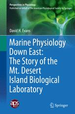 David H. Evans (auth.) — Marine Physiology Down East: The Story of the Mt. Desert Island Biological Laboratory