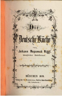 Johann Nepomuk Niggl — Die deutsche Küche - Ein zweckdienliches Kochbuch für herrschaftliche und bürgerliche Küchen, nach der guten und deutschen Art und Weise