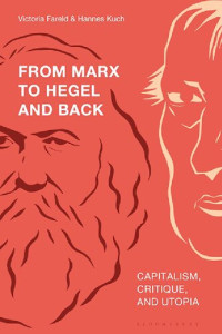 Victoria Fareld, Hannes Kuch, (Editors) — From Marx to Hegel and Back. Capitalism, Critique, and Utopia