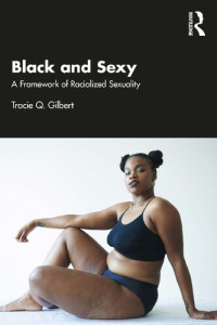 Tracie Q. Gilbert — Black and Sexy: A Framework of Racialized Sexuality