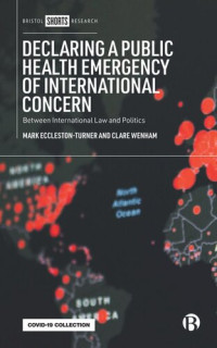 Mark Eccleston-Turner; Clare Wenham — Declaring a Public Health Emergency of International Concern: Between International Law and Politics