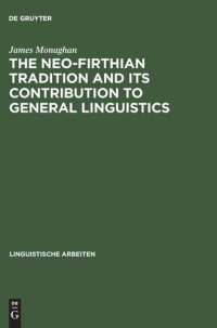 James Monaghan — The Neo-Firthian Tradition and Its Contribution to General Linguistics (Linguistische Arbeiten)