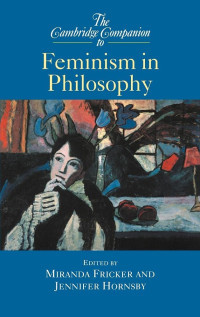 Miranda Fricker, Jennifer Hornsby — The Cambridge Companion to Feminism in Philosophy (Cambridge Companions to Philosophy)