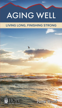June Hunt — Aging Well: Living Long, Finishing Strong