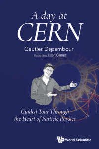 Gautier Depambour — A Day at CERN: Guided Tour Through the Heart of Particle Physics