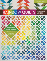Judy Gauthier — Rainbow Quilts for Scrap Lovers